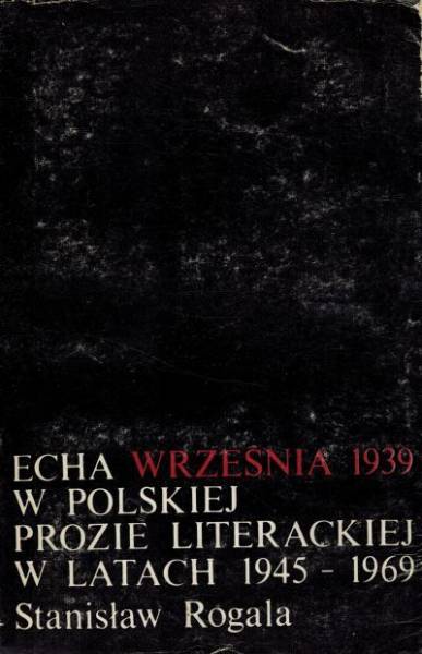 Znalezione obrazy dla zapytania Stanisław Rogala Echa Września 1939 w polskiej prozie literackiej w latach 1945 - 1969